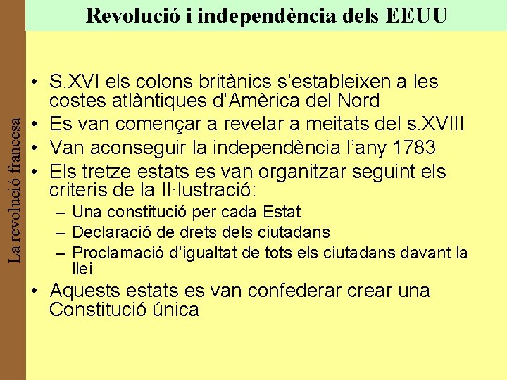 La revolució francesa Revolució i independència dels EEUU • S. XVI els colons britànics