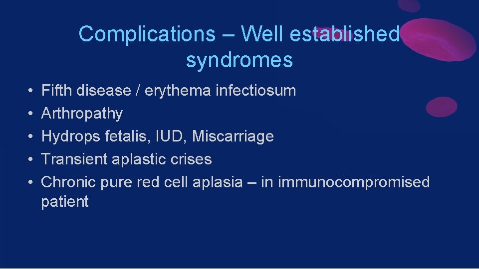 Complications – Well established syndromes • • • Fifth disease / erythema infectiosum Arthropathy