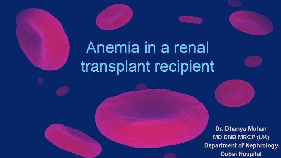 Anemia in a renal transplant recipient Dr. Dhanya Mohan MD DNB MRCP (UK) Department