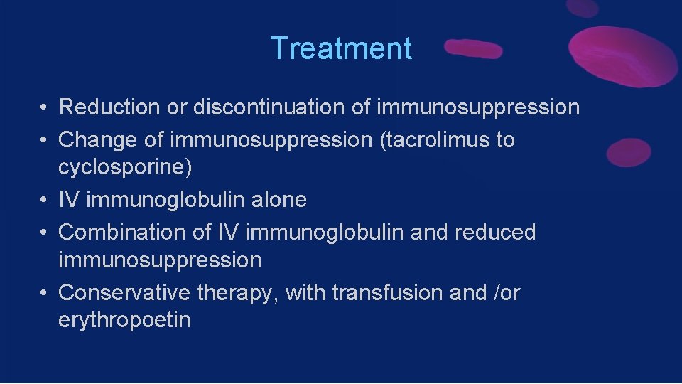 Treatment • Reduction or discontinuation of immunosuppression • Change of immunosuppression (tacrolimus to cyclosporine)