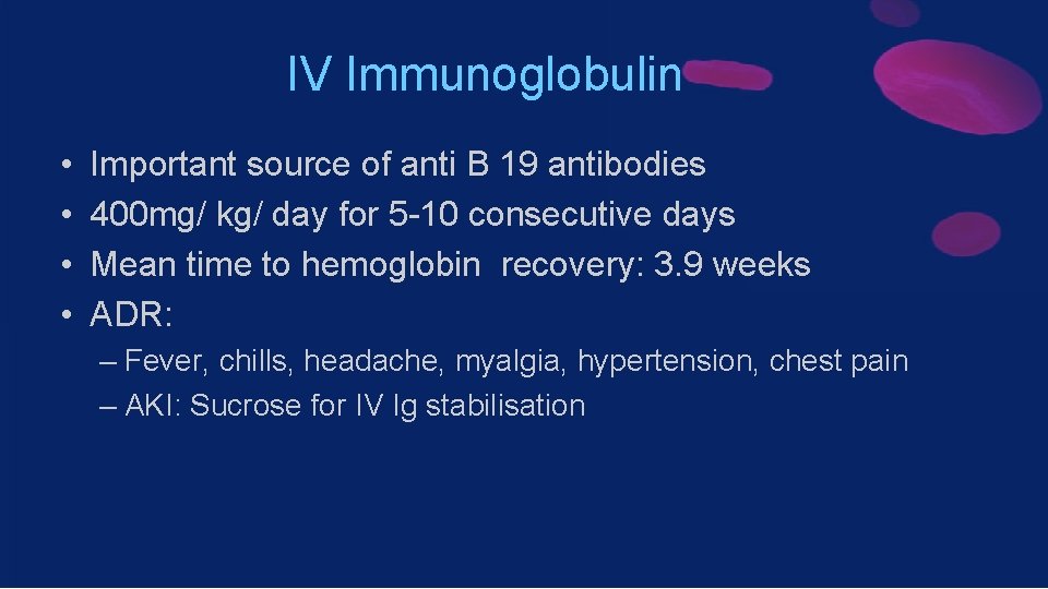 IV Immunoglobulin • • Important source of anti B 19 antibodies 400 mg/ kg/