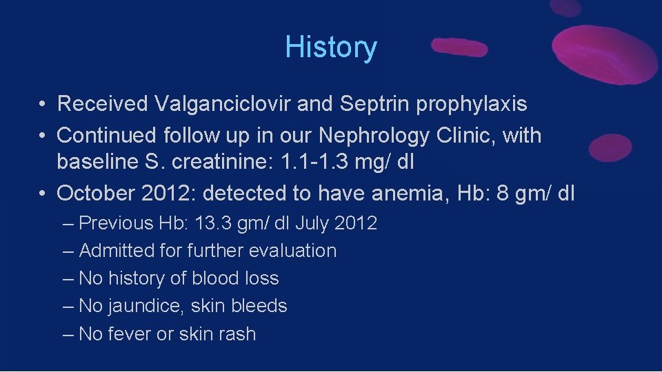 History • Received Valganciclovir and Septrin prophylaxis • Continued follow up in our Nephrology