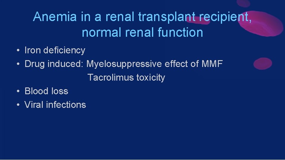 Anemia in a renal transplant recipient, normal renal function • Iron deficiency • Drug