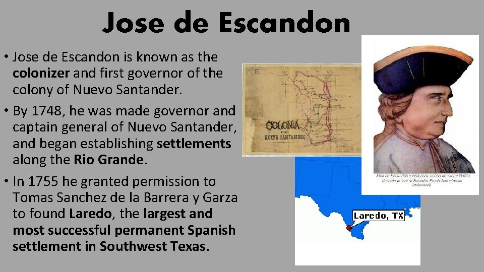 Jose de Escandon • Jose de Escandon is known as the colonizer and first