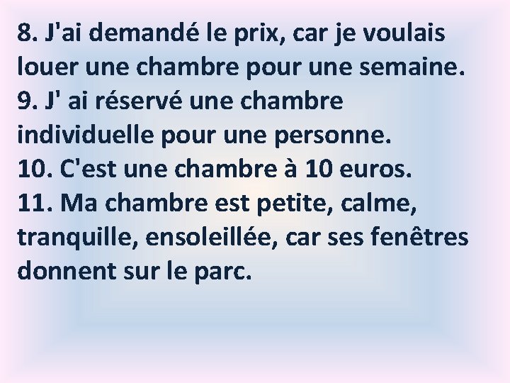 8. J'ai demandé le prix, car je voulais louer une chambre pour une semaine.