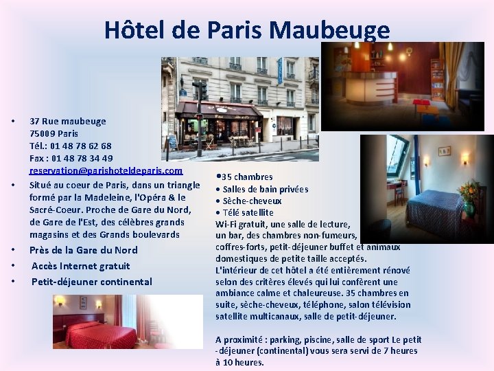 Hôtel de Paris Maubeuge • • • 37 Rue maubeuge 75009 Paris Tél. :