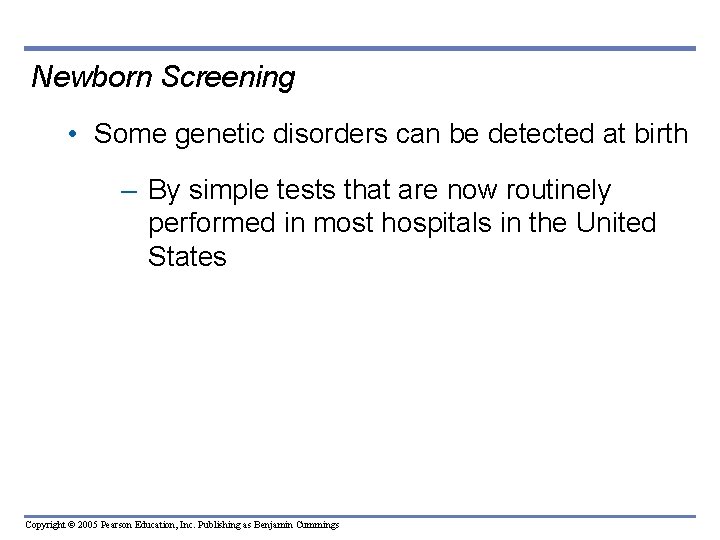 Newborn Screening • Some genetic disorders can be detected at birth – By simple