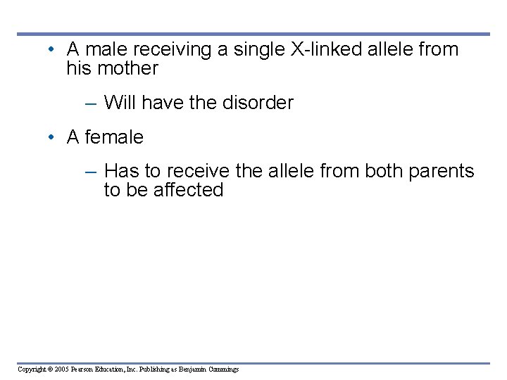  • A male receiving a single X-linked allele from his mother – Will