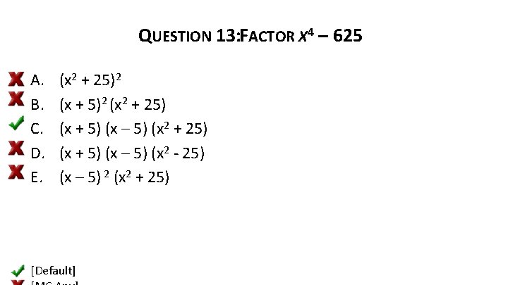 QUESTION 13: FACTOR X 4 – 625 A. B. C. D. E. (x 2