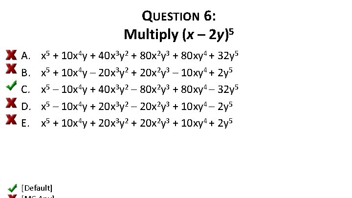 QUESTION 6: Multiply (x – 2 y)5 A. B. C. D. E. x 5