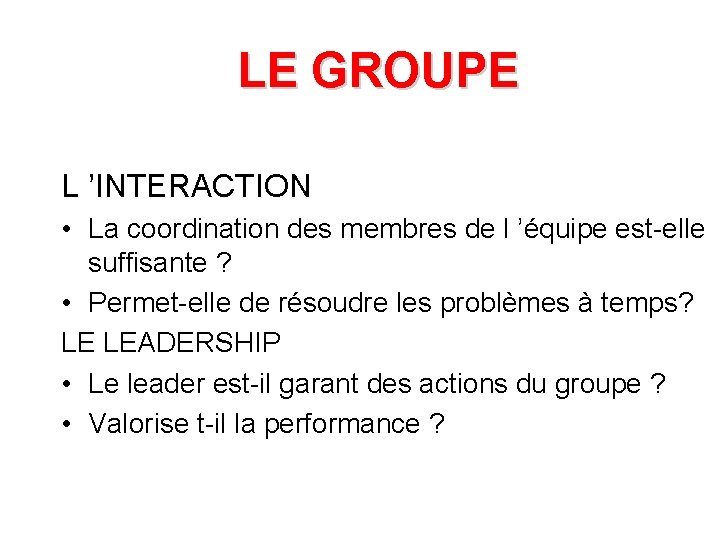 LE GROUPE L ’INTERACTION • La coordination des membres de l ’équipe est-elle suffisante