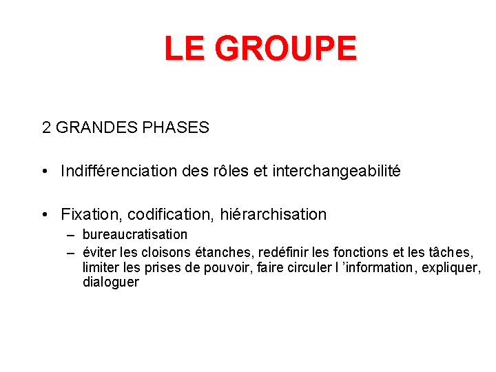 LE GROUPE 2 GRANDES PHASES • Indifférenciation des rôles et interchangeabilité • Fixation, codification,