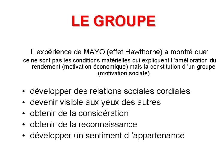 LE GROUPE L expérience de MAYO (effet Hawthorne) a montré que: ce ne sont