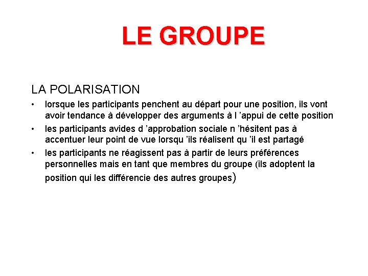 LE GROUPE LA POLARISATION • • • lorsque les participants penchent au départ pour