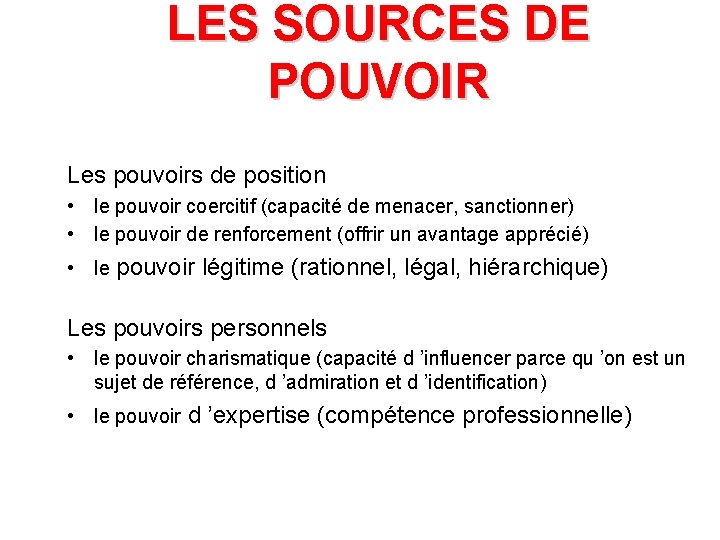 LES SOURCES DE POUVOIR Les pouvoirs de position • le pouvoir coercitif (capacité de