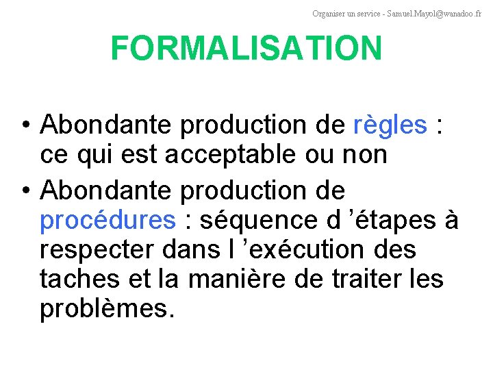 Organiser un service - Samuel. Mayol@wanadoo. fr FORMALISATION • Abondante production de règles :