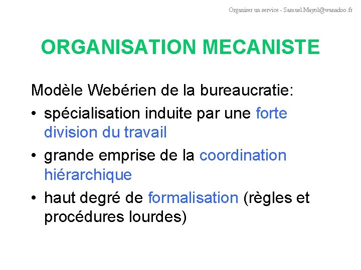 Organiser un service - Samuel. Mayol@wanadoo. fr ORGANISATION MECANISTE Modèle Webérien de la bureaucratie: