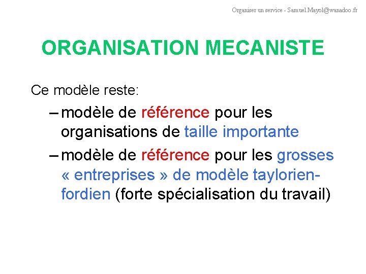 Organiser un service - Samuel. Mayol@wanadoo. fr ORGANISATION MECANISTE Ce modèle reste: – modèle