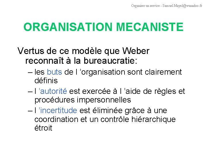 Organiser un service - Samuel. Mayol@wanadoo. fr ORGANISATION MECANISTE Vertus de ce modèle que