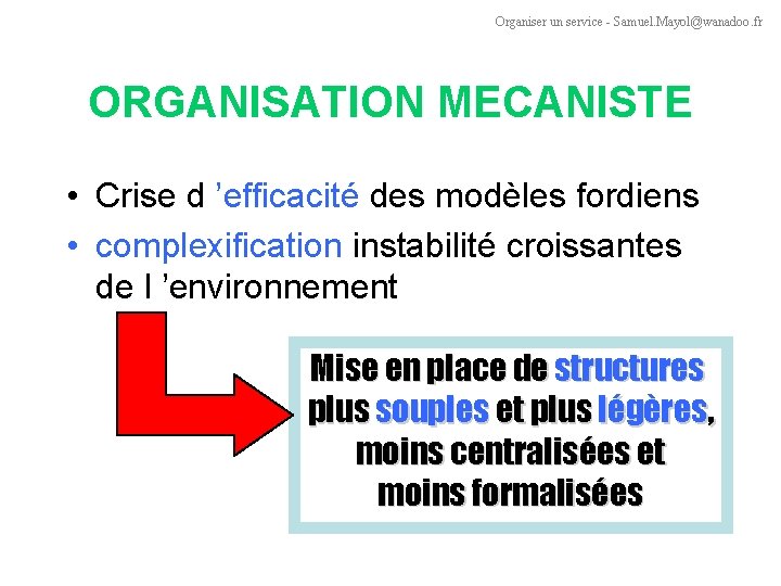 Organiser un service - Samuel. Mayol@wanadoo. fr ORGANISATION MECANISTE • Crise d ’efficacité des