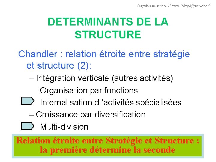 Organiser un service - Samuel. Mayol@wanadoo. fr DETERMINANTS DE LA STRUCTURE Chandler : relation