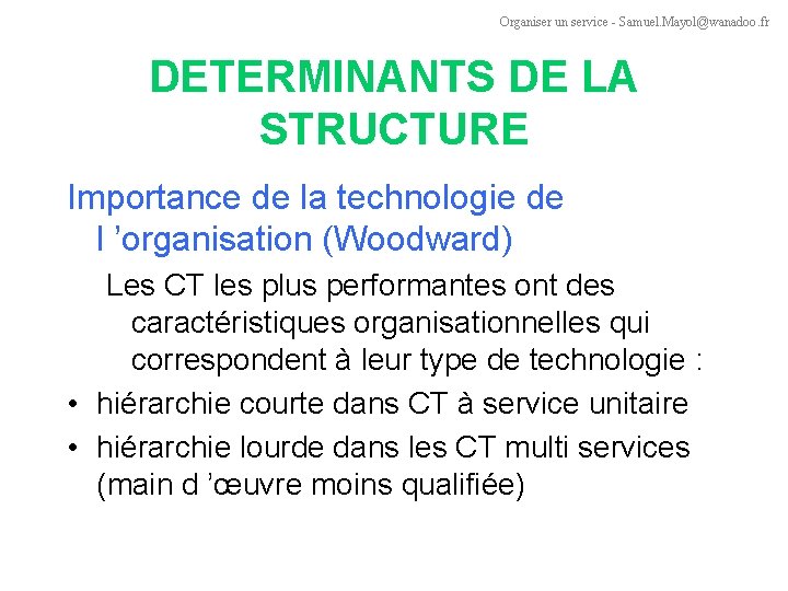 Organiser un service - Samuel. Mayol@wanadoo. fr DETERMINANTS DE LA STRUCTURE Importance de la