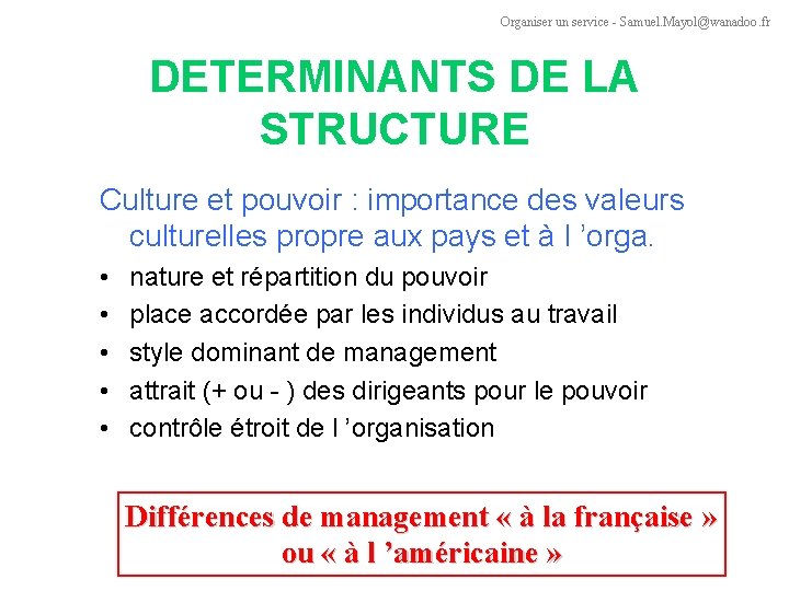 Organiser un service - Samuel. Mayol@wanadoo. fr DETERMINANTS DE LA STRUCTURE Culture et pouvoir