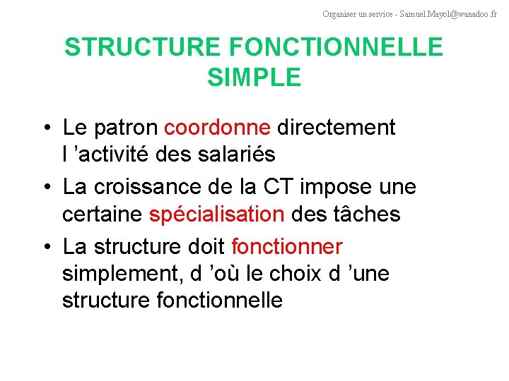 Organiser un service - Samuel. Mayol@wanadoo. fr STRUCTURE FONCTIONNELLE SIMPLE • Le patron coordonne