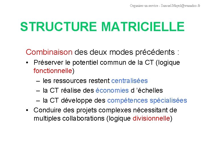 Organiser un service - Samuel. Mayol@wanadoo. fr STRUCTURE MATRICIELLE Combinaison des deux modes précédents