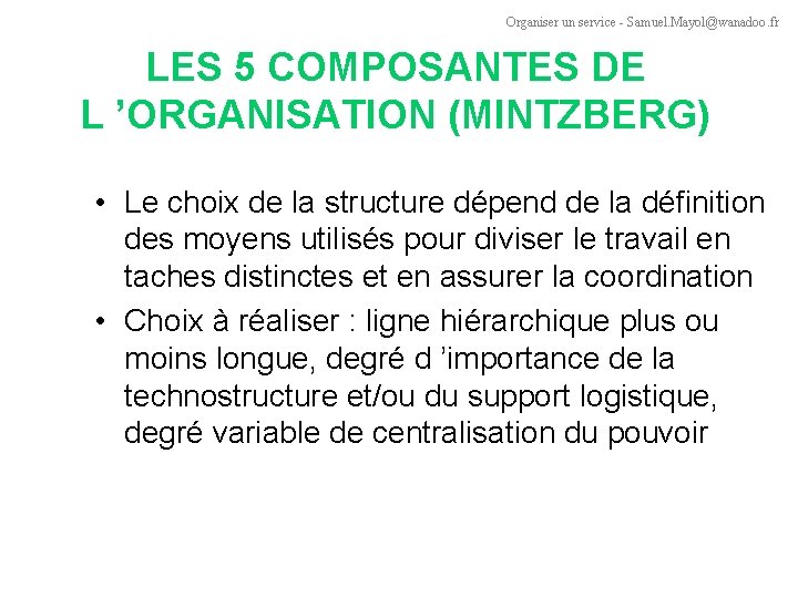 Organiser un service - Samuel. Mayol@wanadoo. fr LES 5 COMPOSANTES DE L ’ORGANISATION (MINTZBERG)