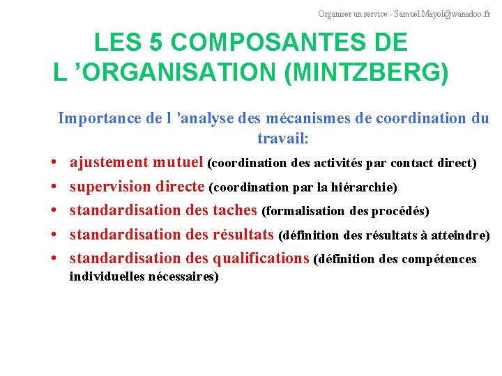 Organiser un service - Samuel. Mayol@wanadoo. fr LES 5 COMPOSANTES DE L ’ORGANISATION (MINTZBERG)