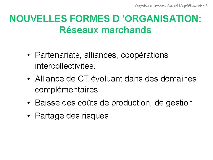 Organiser un service - Samuel. Mayol@wanadoo. fr NOUVELLES FORMES D ’ORGANISATION: Réseaux marchands •