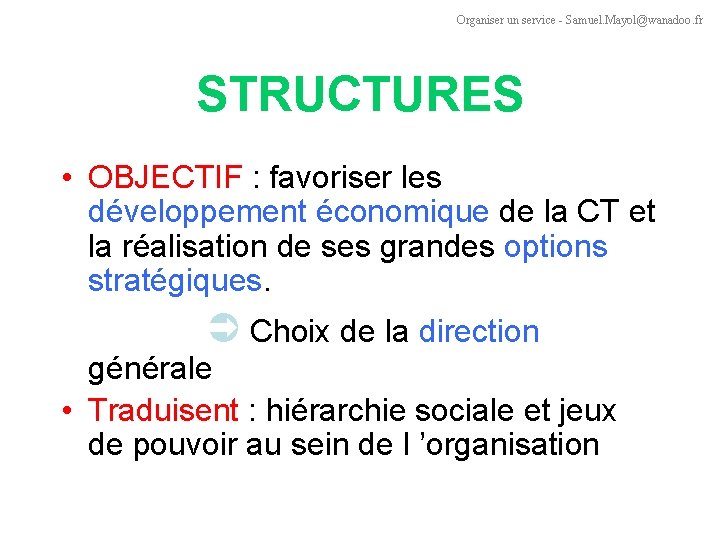 Organiser un service - Samuel. Mayol@wanadoo. fr STRUCTURES • OBJECTIF : favoriser les développement