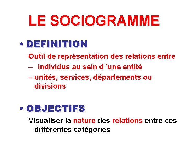 LE SOCIOGRAMME • DEFINITION Outil de représentation des relations entre – individus au sein