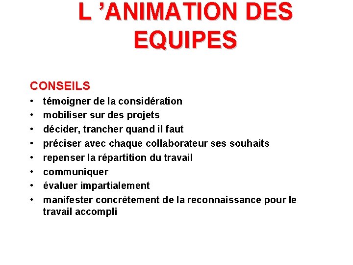 L ’ANIMATION DES EQUIPES CONSEILS • • témoigner de la considération mobiliser sur des