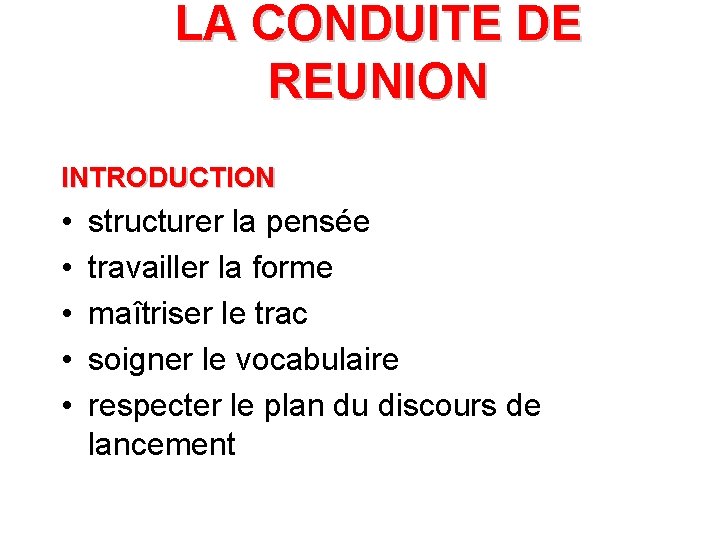 LA CONDUITE DE REUNION INTRODUCTION • • • structurer la pensée travailler la forme