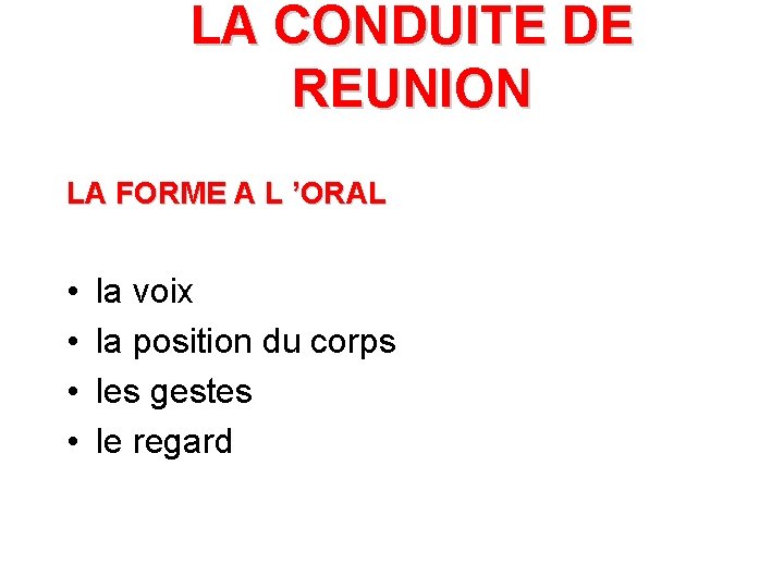 LA CONDUITE DE REUNION LA FORME A L ’ORAL • • la voix la