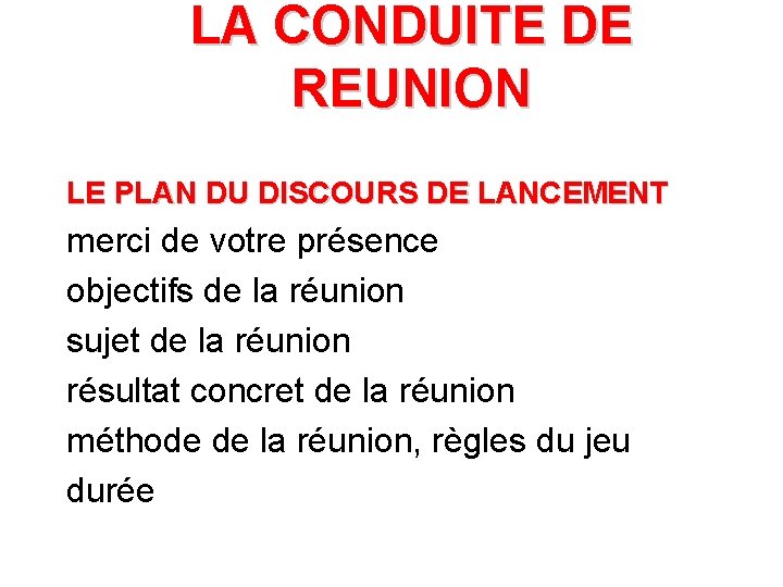 LA CONDUITE DE REUNION LE PLAN DU DISCOURS DE LANCEMENT merci de votre présence