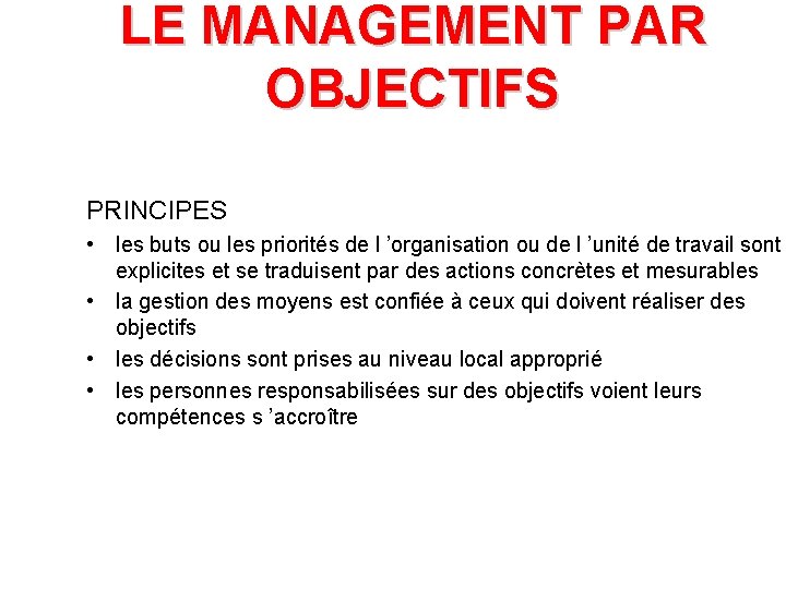 LE MANAGEMENT PAR OBJECTIFS PRINCIPES • les buts ou les priorités de l ’organisation