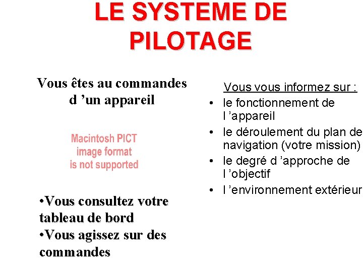 LE SYSTEME DE PILOTAGE Vous êtes au commandes d ’un appareil • • Vous