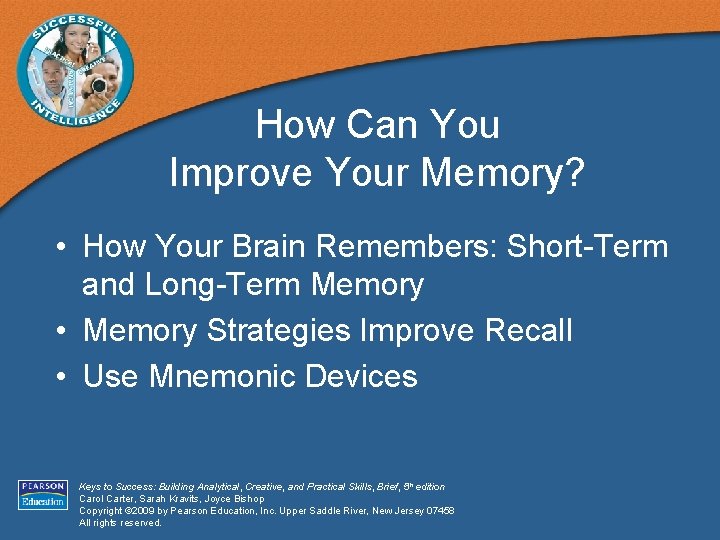 How Can You Improve Your Memory? • How Your Brain Remembers: Short-Term and Long-Term