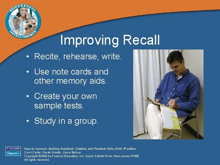 Improving Recall • Recite, rehearse, write. • Use note cards and other memory aids.