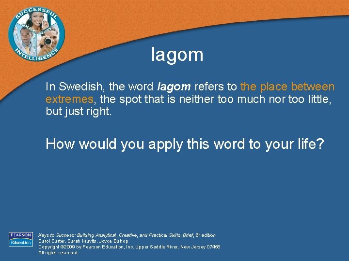 lagom In Swedish, the word lagom refers to the place between extremes, the spot