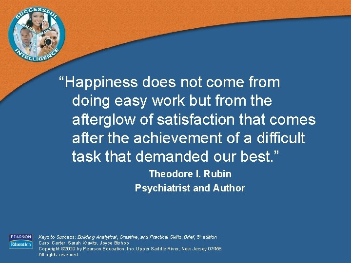 “Happiness does not come from doing easy work but from the afterglow of satisfaction