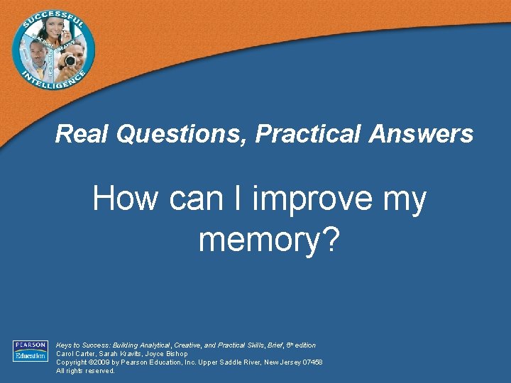 Real Questions, Practical Answers How can I improve my memory? Keys to Success: Building