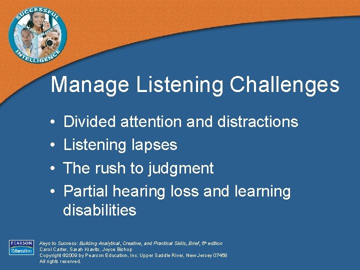 Manage Listening Challenges • • Divided attention and distractions Listening lapses The rush to