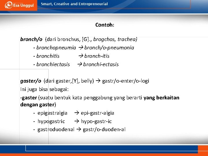 Contoh: bronch/o (dari bronchus, [G]. , brogchos, trachea) - bronchopneumia bronch/o-pneumonia - bronchitis bronch-itis