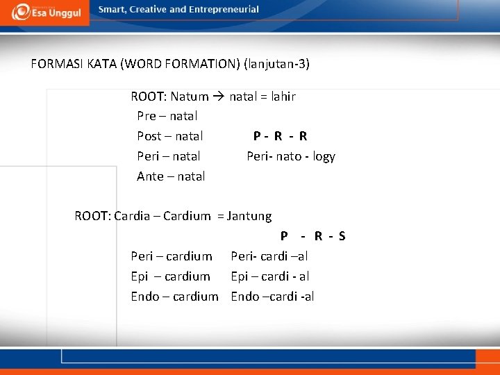 FORMASI KATA (WORD FORMATION) (lanjutan-3) ROOT: Natum natal = lahir Pre – natal Post