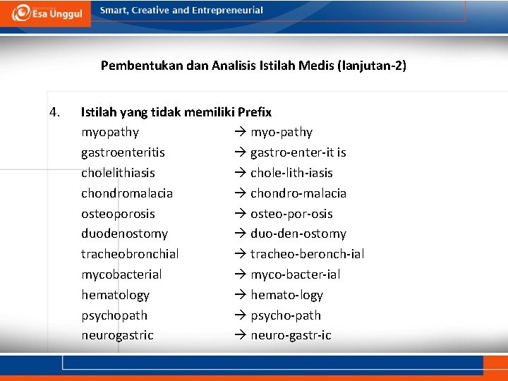 Pembentukan dan Analisis Istilah Medis (lanjutan-2) 4. Istilah yang tidak memiliki Prefix myopathy myo-pathy