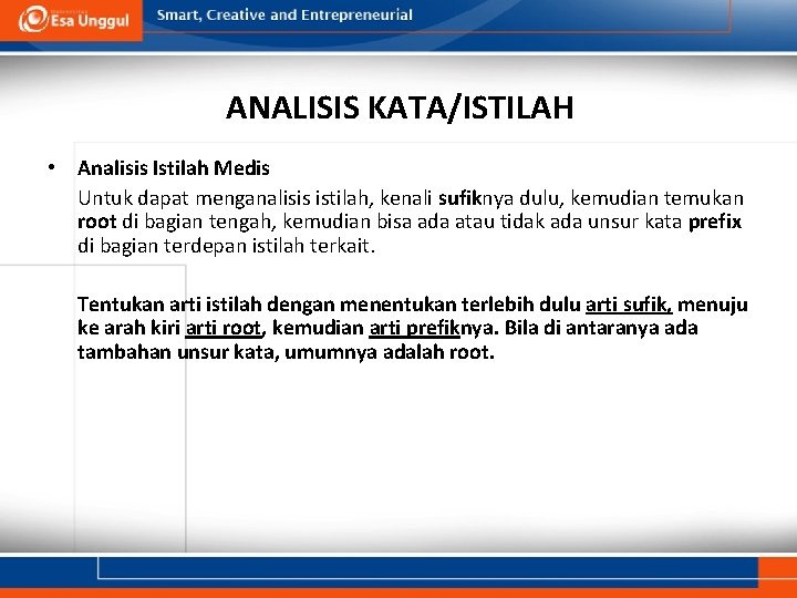 ANALISIS KATA/ISTILAH • Analisis Istilah Medis Untuk dapat menganalisis istilah, kenali sufiknya dulu, kemudian